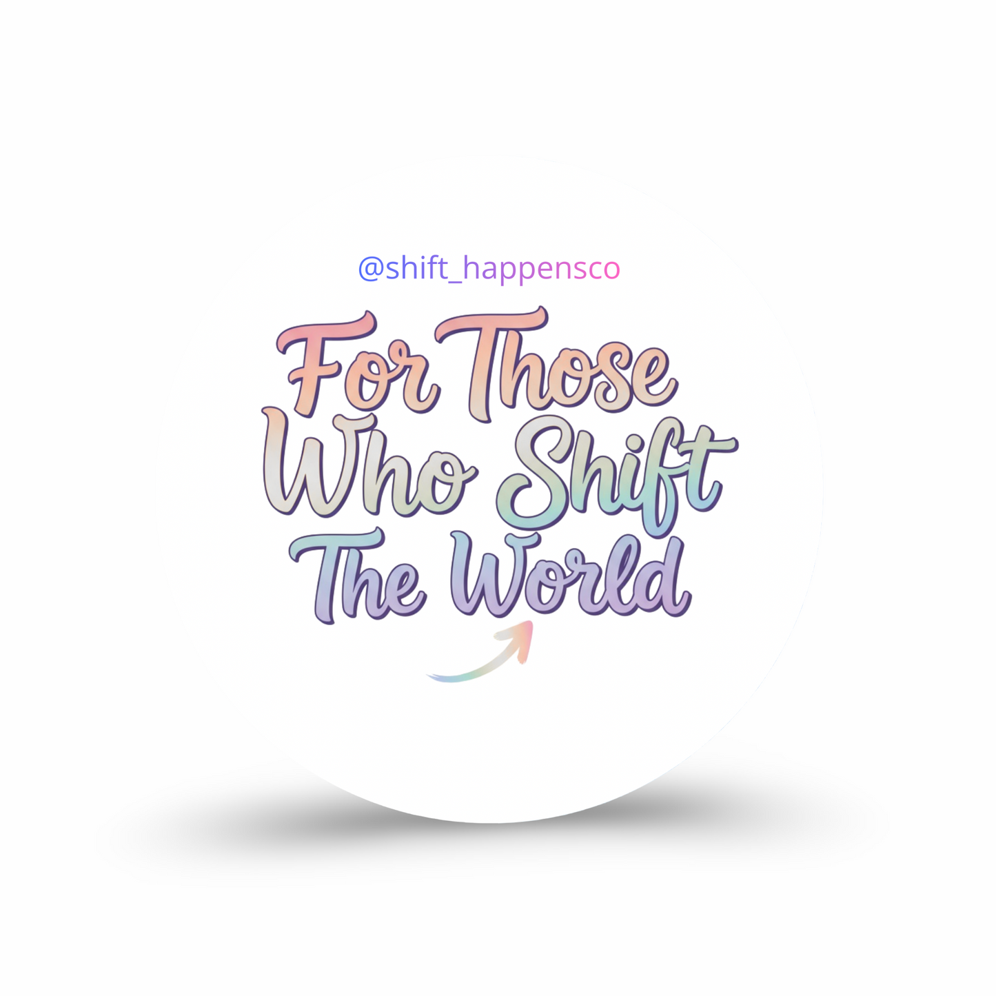 For Those Who Shift The World – Gloss Vinyl Sticker