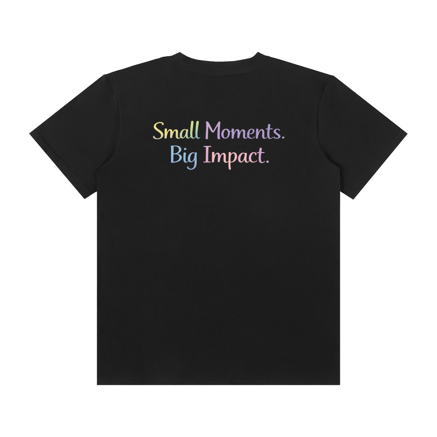 Small Moments. Big Impact. Tee
