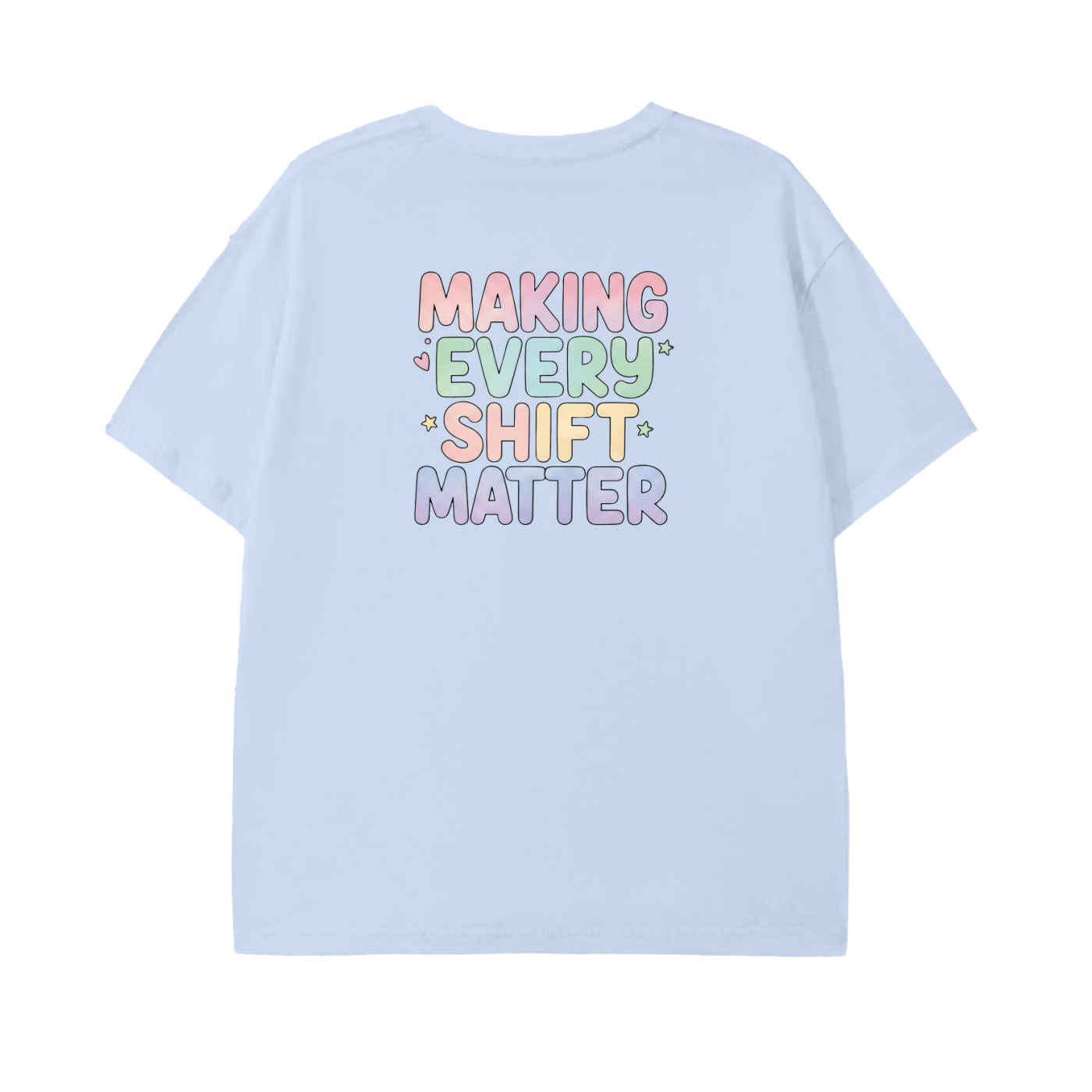 Making Every Shift Matter Tee