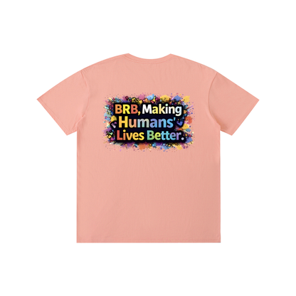 BRB, Making Humans’ Lives Better Tee (Front + Back Print)