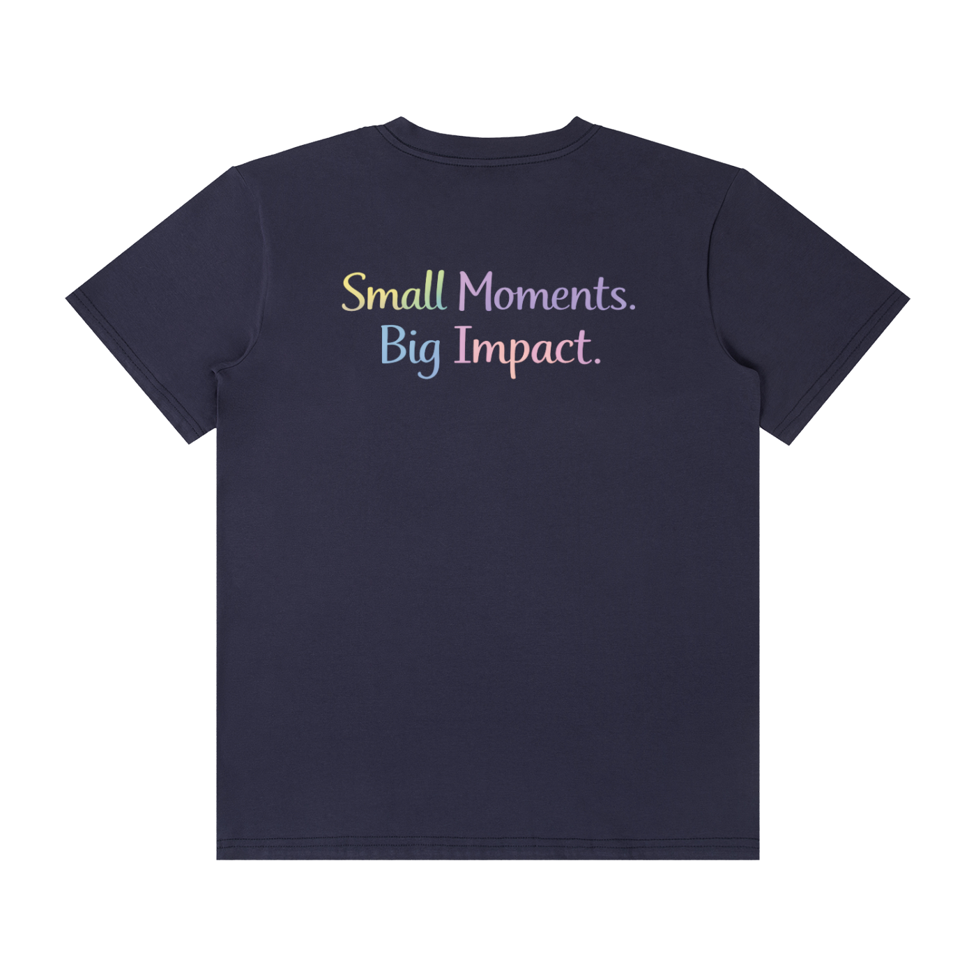 Small Moments. Big Impact. Tee