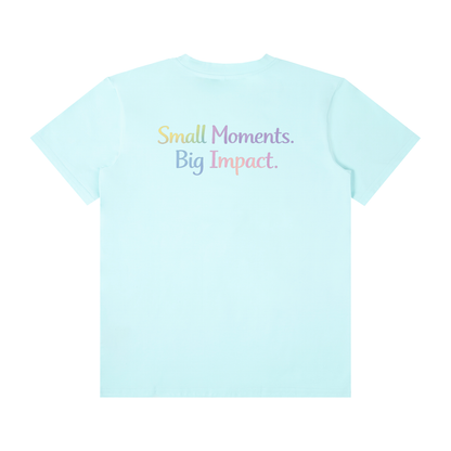 Small Moments. Big Impact. Tee
