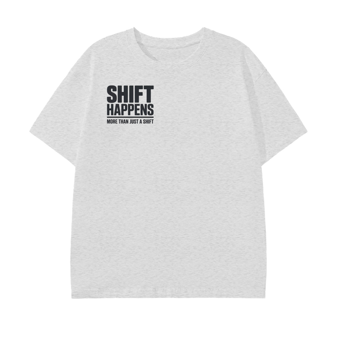 SHIFT HAPPENS Tee — More Than Just a Shift