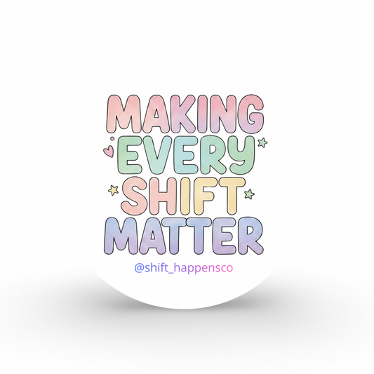 Making Every Shift Matter – Gloss Vinyl Sticker