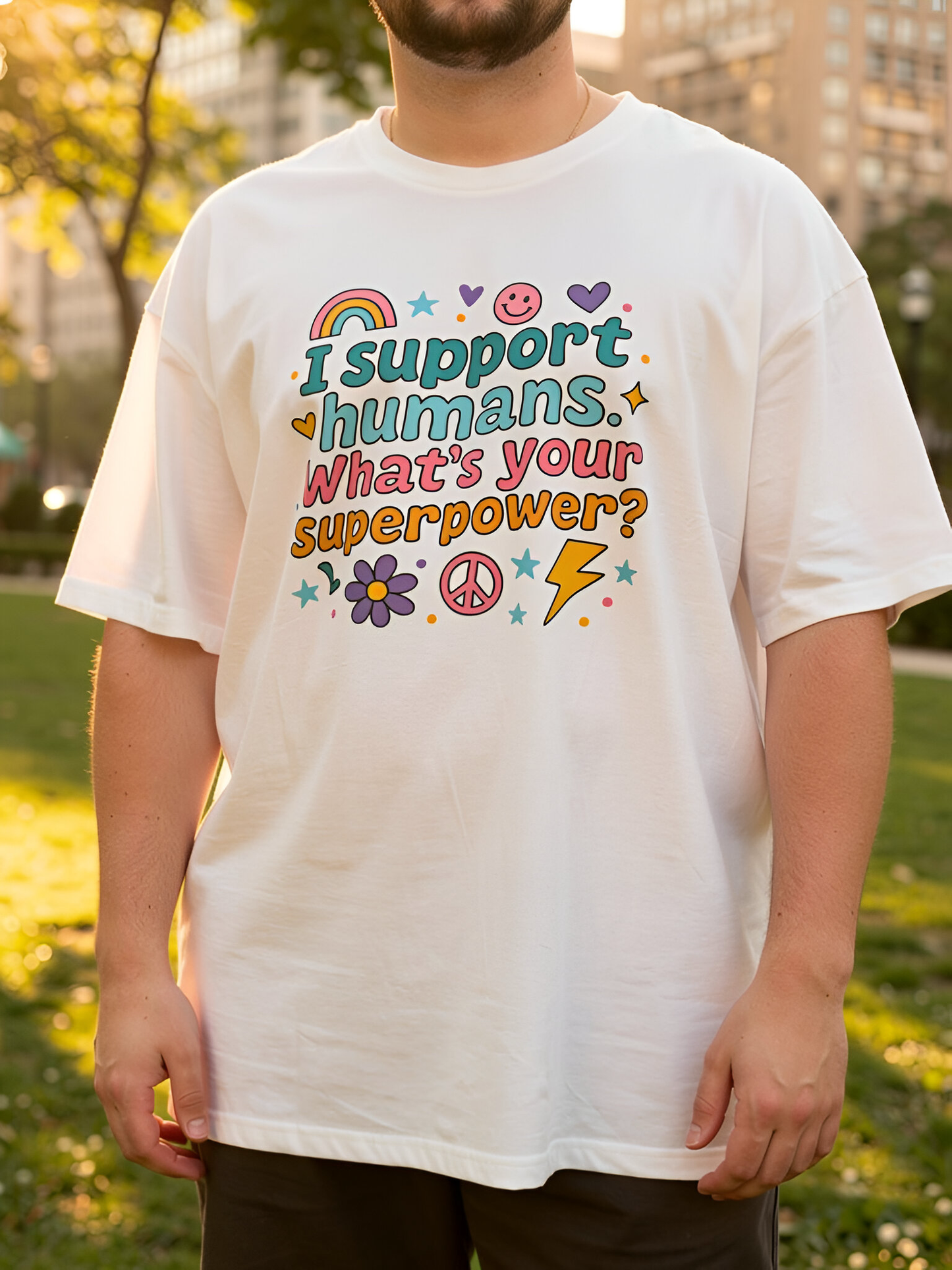 I Support Humans. What’s Your Superpower? T-Shirt