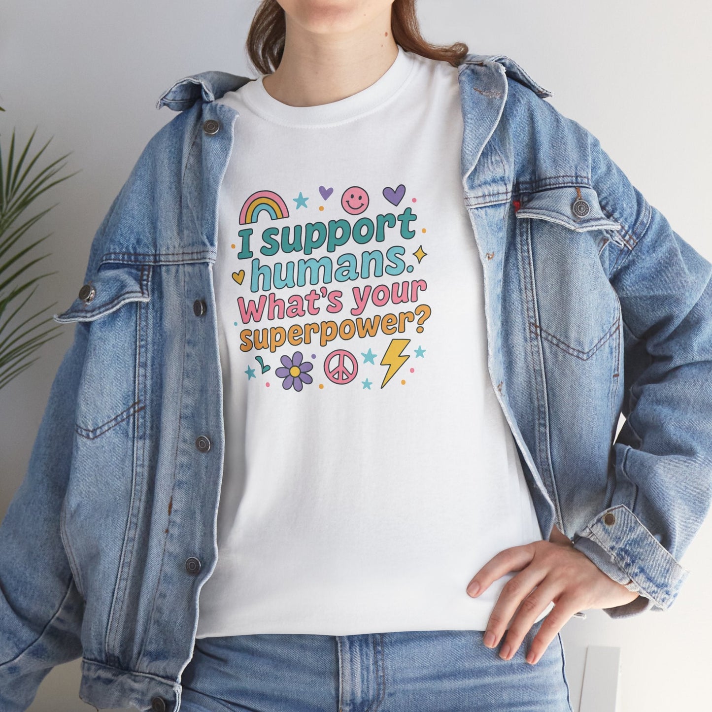 I Support Humans. What’s Your Superpower? T-Shirt