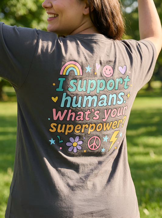 I Support Humans – What’s Your Superpower? Tee
