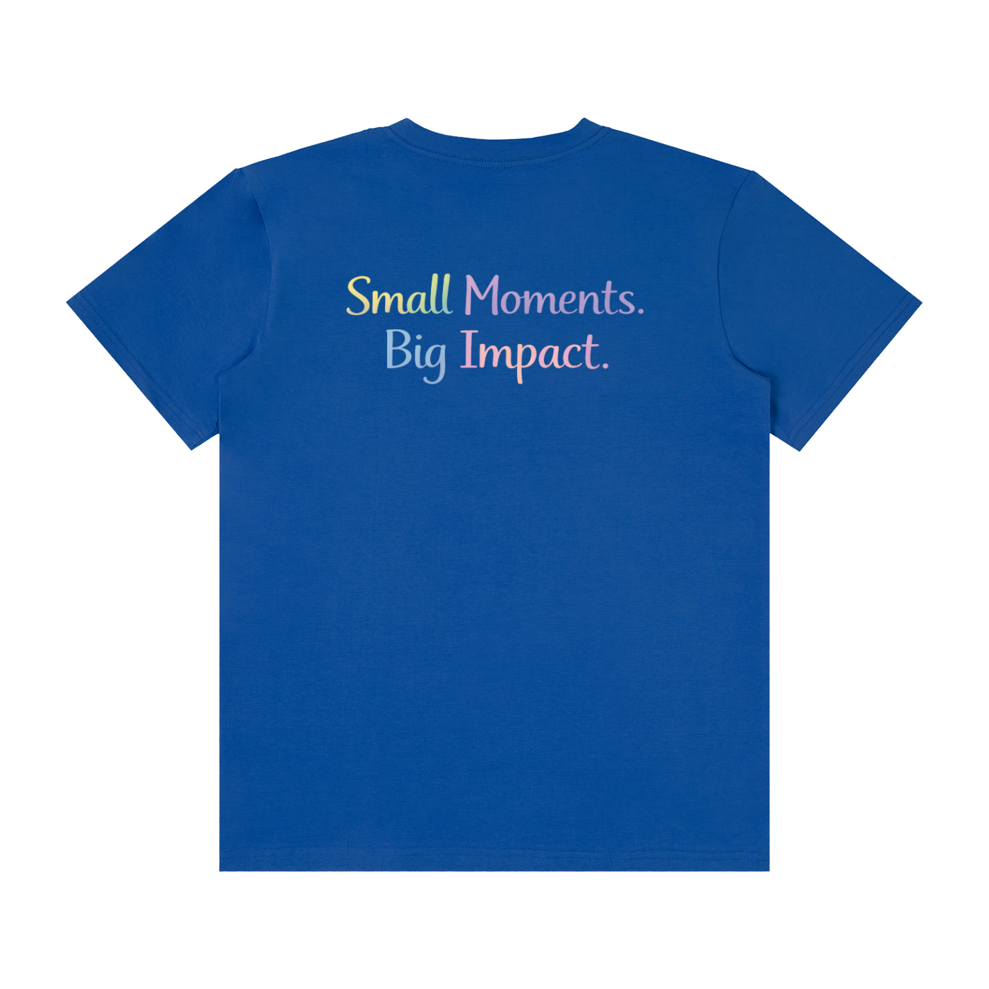 Small Moments. Big Impact. Tee