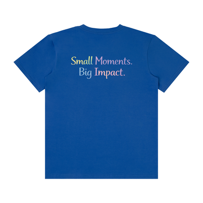 Small Moments. Big Impact. Tee