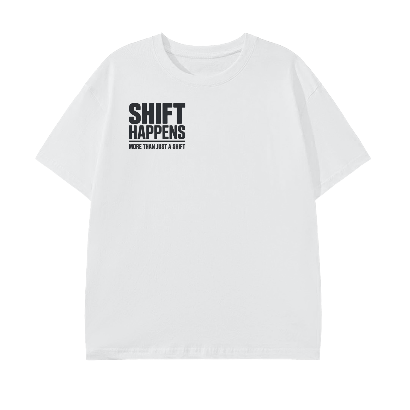SHIFT HAPPENS Tee — More Than Just a Shift