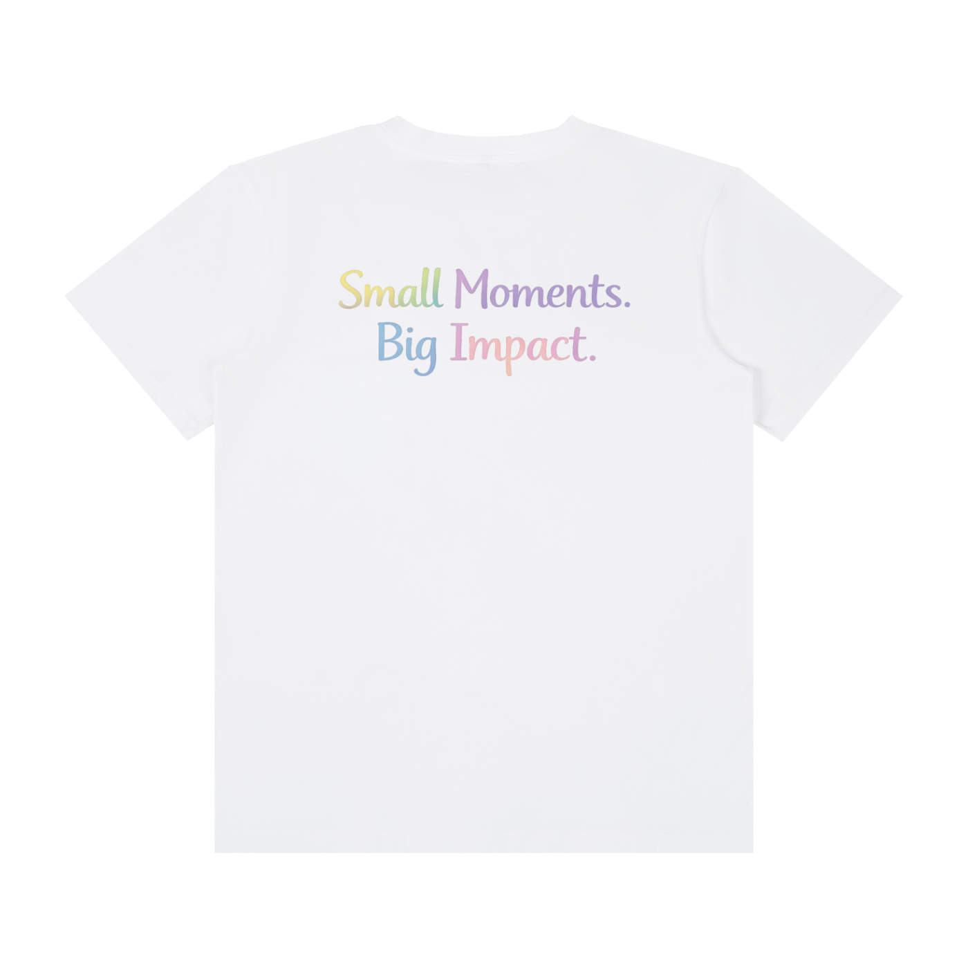 Small Moments. Big Impact. Tee